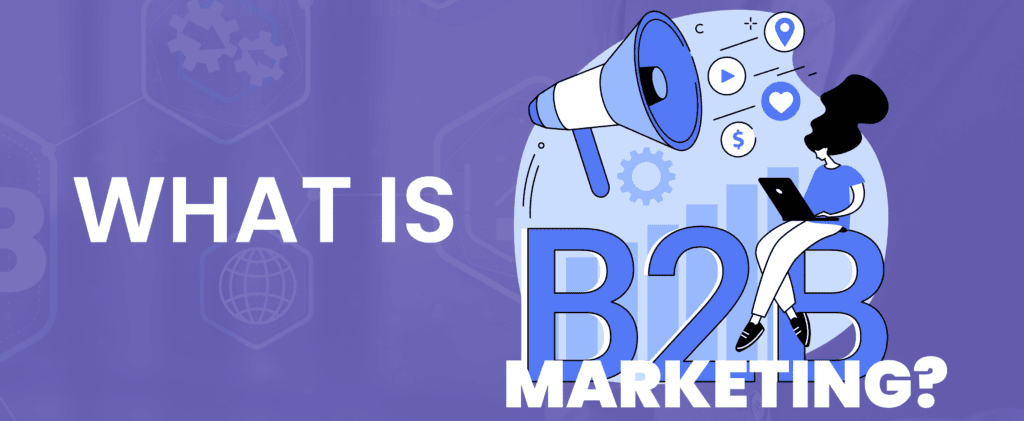 DEFINITION: What Is B2B Marketing? Strategy Explained!